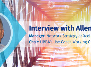 Interview with Allen Tharp, Senior Manager – Network Strategy, at Xcel Energy and chair of the Utility Broadband Alliance’s (UBBA) Use Cases working group